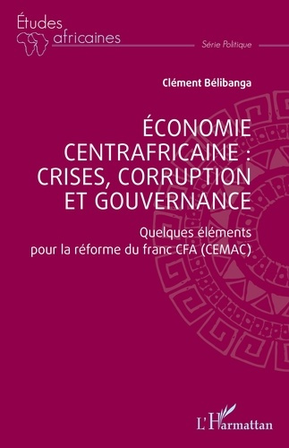 Belibanga_Cl_ment-Economie_centrafricaine_crises_corruption_et_gouvernance_-_quelques_elements_pour_la_reforme_du_f-9782336516646_0