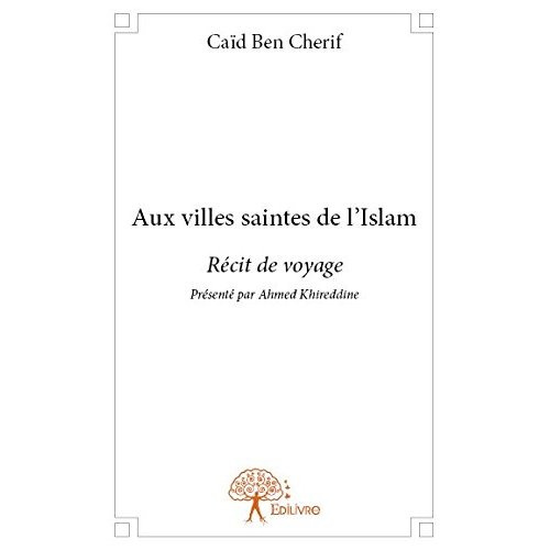 Ben_Cherif_ca_d_H_Ayr_al-din_ahmad-Aux_villes_saintes_de_l_Islam._R_cit_de_voyage_Pr_sent_par_Ahmed_Khireddine-9782332693464_0