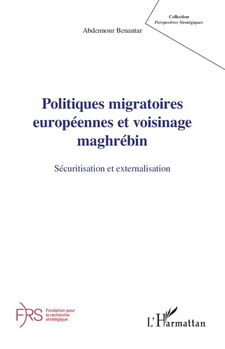 Benantar_Abdennour-Politiques_migratoires_europ_ennes_et_voisinage_maghr_bin._S_curitisation_et_externalisation-9782336552118_0