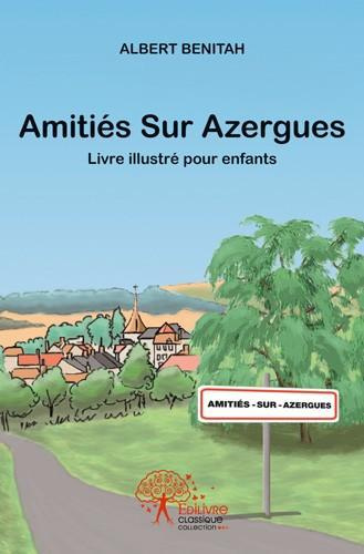 Benitah_Albert-Amiti_s_sur_Azergues._Livre_illustr_pour_enfants-9782332535061_0