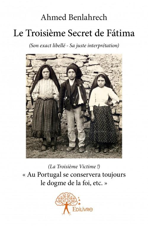 Benlahrech_Ahmed-Le_Troisi_me_Secret_de_F_tima._Son_exact_libell_-_Sa_juste_interpr_tation_La_troisi_me_victime_-9782332812629_0