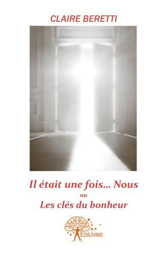 Beretti_Claire-Il_tait_une_fois_...Nous_Ou_les_cl_s_du_bonheur-9782332576286_0