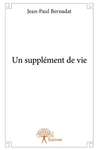 Bernadat_Jean-paul-Un_suppl_ment_de_vie-9782332834027_0