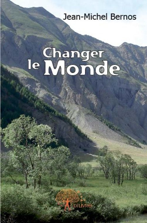 Bernos_Jean-michel-Changer_le_Monde._Histoire_de_l_homme_qui_voulait_presque_tout_changer_en_un_si_cle-9782812105333_0