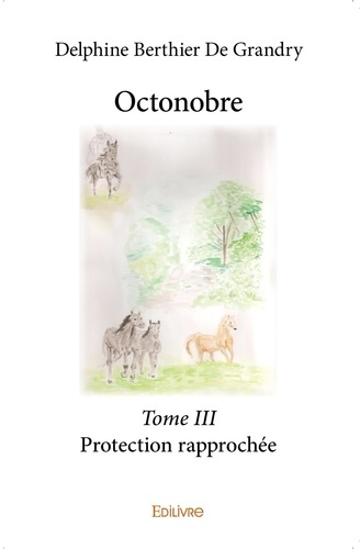 Berthier_De_grandry_delphine-Octonobre_-_Tome_3._Protection_rapproch_e-9782332929129_0
