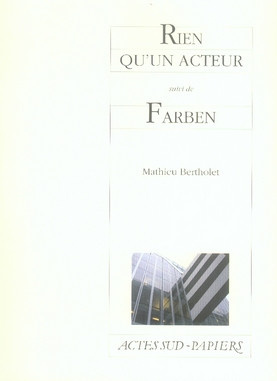 Bertholet_Mathieu-Rien_qu_un_acteur_suivi_de_Farben-9782742762521_0