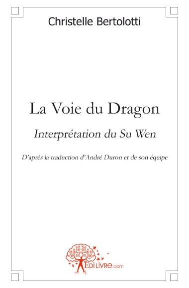 Bertolotti_Christelle-La_Voie_du_Dragon._Interpr_tation_du_Su_WenD_apr_s_la_traduction_d_Andr_Duron_et_de_son_quipe-9782812134180_0