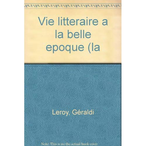 Bertrand-Sabiani_Julie_Leroy_G_raldi-La_vie_litt_raire_la_Belle_poque-9782130495079_0