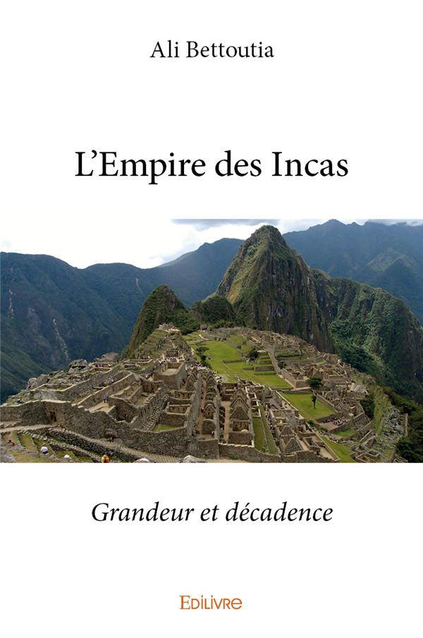 Bettoutia_Ali-L_Empire_des_Incas._Grandeur_et_d_cadence-9782414152643_0