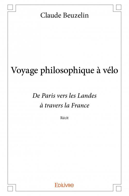 Beuzelin_Claude-Voyage_philosophique_v_lo._De_Paris_vers_les_Landes_travers_la_France_-_R_cit-9782334099912_0