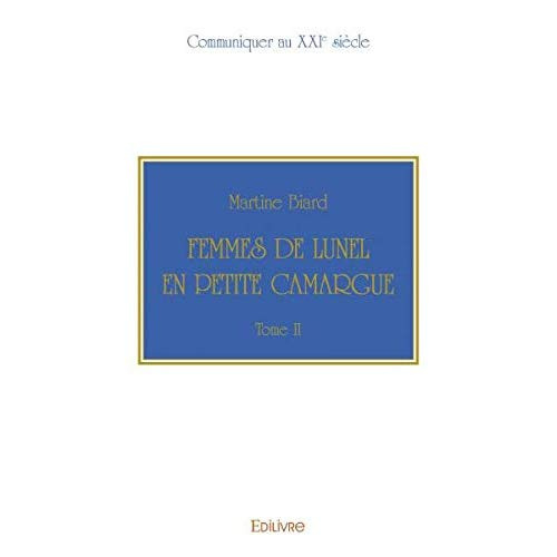 Biard_Martine-Femmes_de_Lunel_en_Petite_Camargue_-_Tome_2._Communiquer_au_XXIe_si_cle-9782414294442_0