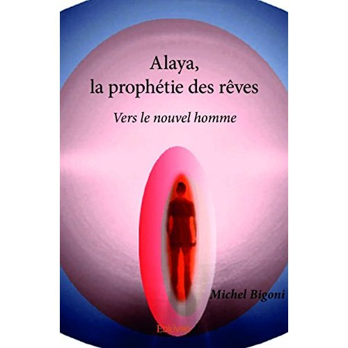 Bigoni_Michel-Alaya_la_proph_tie_des_r_ves._Vers_le_nouvel_homme-9782334141239_0