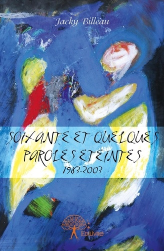 Billeau_Jacky-Soixante_et_quelques_paroles_teintes._1983-2003-9782332671905_0
