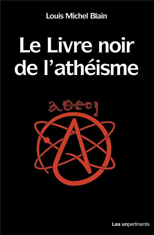 Blain_Louis_Michel-Le_Livre_noir_de_l_ath_isme._Comprendre_et_penser_une_trag_die_contemporaine-9791097174705_0