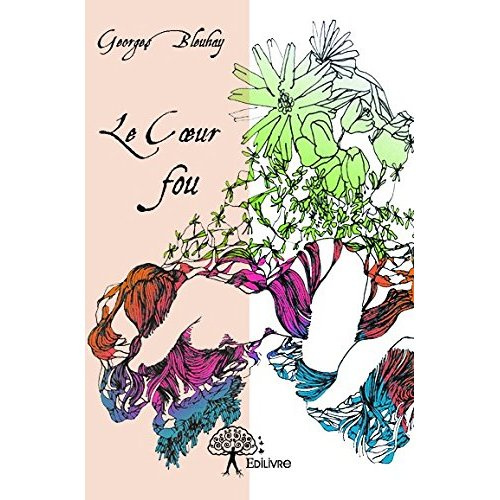 Bleuhay_Georges-Le_coeur_fou-9782332761682_0