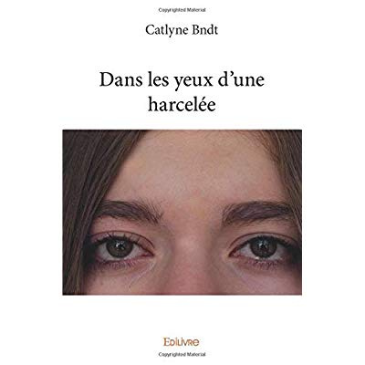 Bndt_Catlyne-Dans_les_yeux_d_une_harcel_e-9782414306299_0