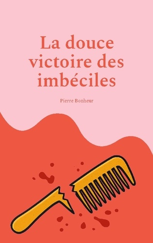 Bonheur_Pierre-Douce_victoire_imbeciles-9782322640539_0