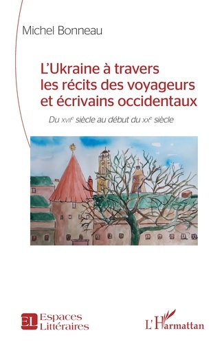 Bonneau_Michel-L_Ukraine_travers_les_r_cits_des_voyageurs_et_crivains_occidentaux._Du_XVIIe_si_cle_au_d_but_du_X-9782336543369_0
