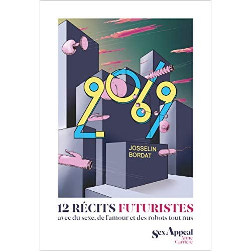 Bordat_Josselin-2069._12_r_cits_futuristes_avec_de_l_amour_du_sexe_et_des_robots_tout_nus-9782843379437_0