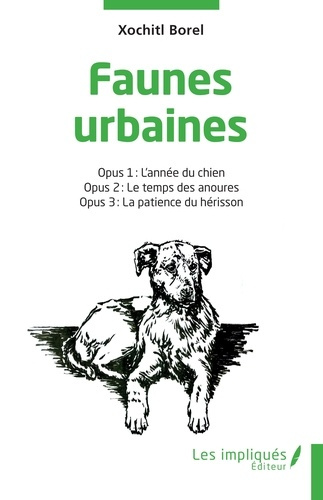 Borel_Xochitl-Faunes_urbaines._Opus_1_L_ann_e_du_chien_-_Opus_2_Le_temps_des_anoures_-_Opus_3_La_patience_du-9791042807580_0