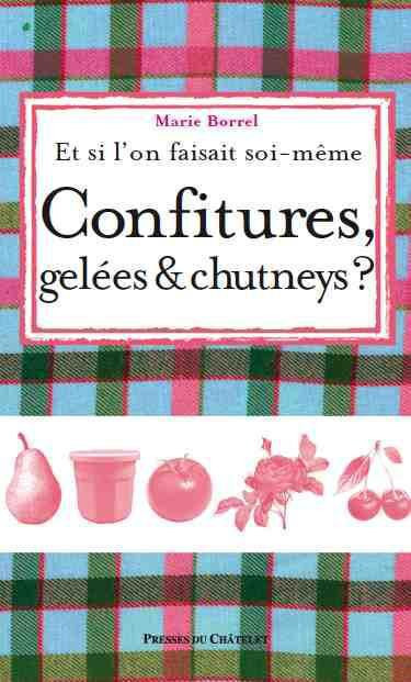 Borrel_Marie-Et_si_l_on_faisait_soi-m_me..._Confitures_gel_es_et_chutneys_-9782845924451_0