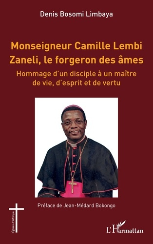 Bosomi_Limbaya_denis_Bokongo_Jean-m_dard-Monseigneur_Camille_Lembi_Zaneli_le_forgeron_des_mes._Hommage_d_un_disciple_un_ma_tre_de_vie_d_-9782336604718_0