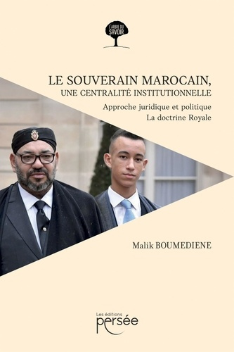 Boum_diene_Malik-Le_souverain_marocain_une_centralit_institutionnelle._Approche_juridique_et_politique_la_doctrine-9782823139990_0