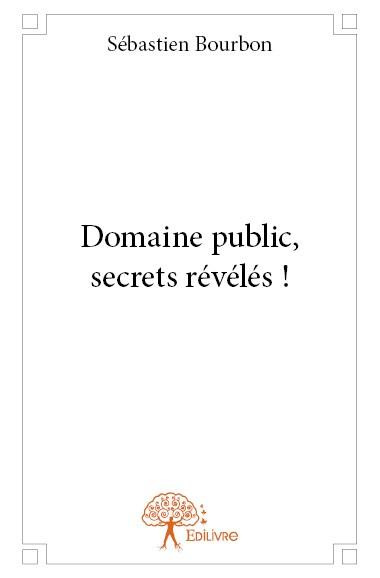 Bourbon_S_bastien-Domaine_public_secrets_r_v_l_s_._Comment_vendre_un_produit_gratuit_jusqu_100_euros_sans_jamais_a-9782332651129_0