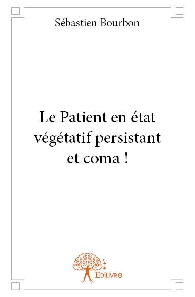 Bourbon_S_bastien-Le_patient_en_tat_v_g_tatif_persistant_et_coma_-9782332649980_0
