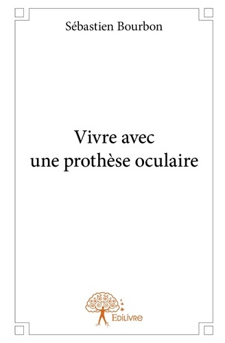 Bourbon_S_bastien-Vivre_avec_une_proth_se_oculaire-9782332651006_0