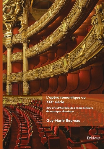 Boureau_Guy-Marie-400_ans_d_histoire_des_compositeurs_de_musique_classique._Tome_2_L_op_ra_romantique_au_XIXe_si_cle-9782414636426_0
