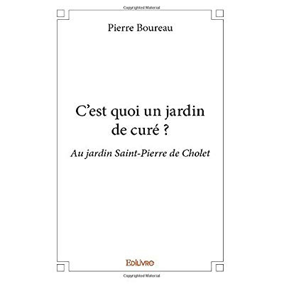 Boureau_Pierre-C_est_quoi_un_jardin_de_cur_._Au_jardin_Saint-Pierre_de_Cholet-9782414352982_0