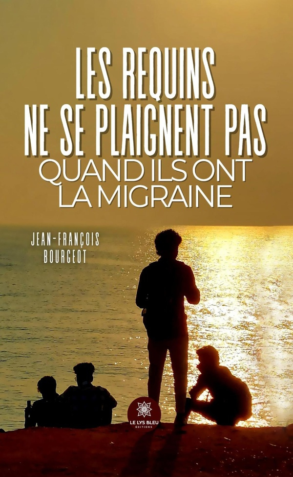 Bourgeot_Jean-Fran_ois-Les_requins_ne_se_plaignent_pas_quand_ils_ont_la_migraine-9791042275884_0