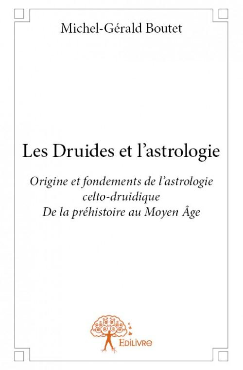 Boutet_Michel-g_rald-Les_Druides_et_l_astrologie_-_Tome_1._Origine_et_fondements_de_l_astrologie_celto-druidique-9782332692511_0