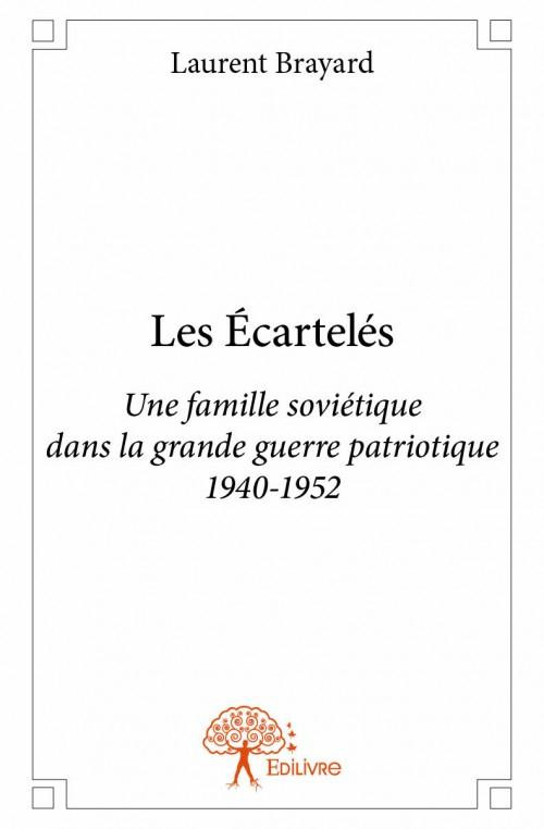 Brayard_Laurent-Les_Ecartel_s._Une_famille_sovi_tique_dans_la_grande_guerre_patriotique_1940-1952-9782332967770_0
