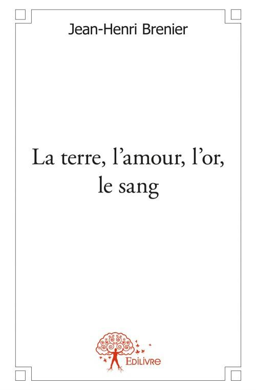 Brenier_Jean-Henri-La_terre_l_amour_l_or_le_sang-9782332556639_0