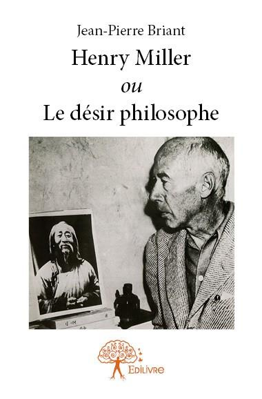 Briant_Jean-pierre-Henry_Miller_ou_Le_d_sir_philosophe-9782332688552_0