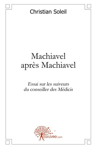 Brooke_Rupert-Machiavel_apr_s_Machiavel._Essai_sur_les_suiveurs_du_conseiller_des_M_dicis-9782812142017_0