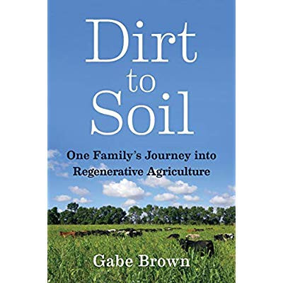 Brown_Gabe-Dirt_to_Soil_One_Family_s_Journey_into_Regenerative_Agriculture-9781603587631_0