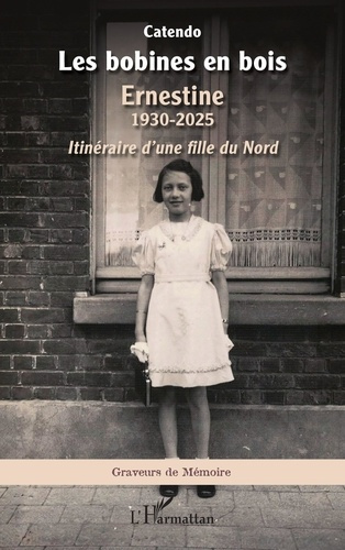 CATENDO-Les_bobines_en_bois._Ernestine_1930-2025_-_Itin_raire_d_une_fille_du_Nord-9782336600246_0