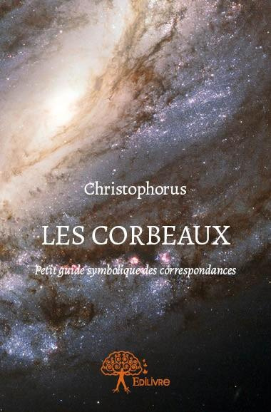 CHRISTOPHORUS-Les_Corbeaux._Petit_guide_symbolique_des_correspondances-9782332806413_0