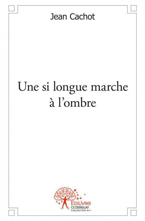 Cachot_Jean-Une_si_longue_marche_l_ombre-9782332490797_0
