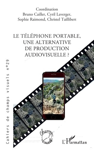 Cailler_Bruno_Laverger_Cyril_Raimond_Sophie_-Le_t_l_phone_portable_une_alternative_de_production_audiovisuelle_-9782336594873_0