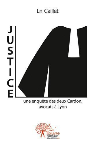 Caillet_Ln-Justice._Une_enqu_te_des_deux_Cardon_avocats_Lyon-9782332471475_0