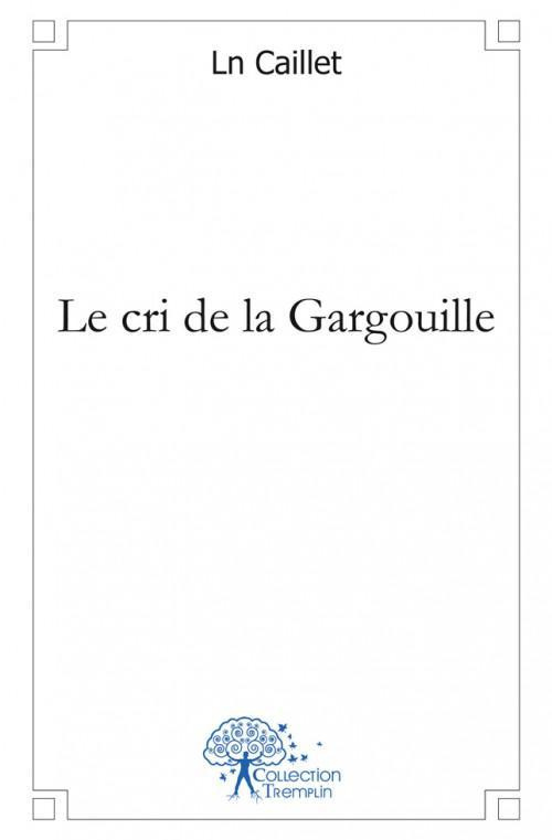Caillet_Ln-Le_cri_de_la_Gargouille-9782812188268_0