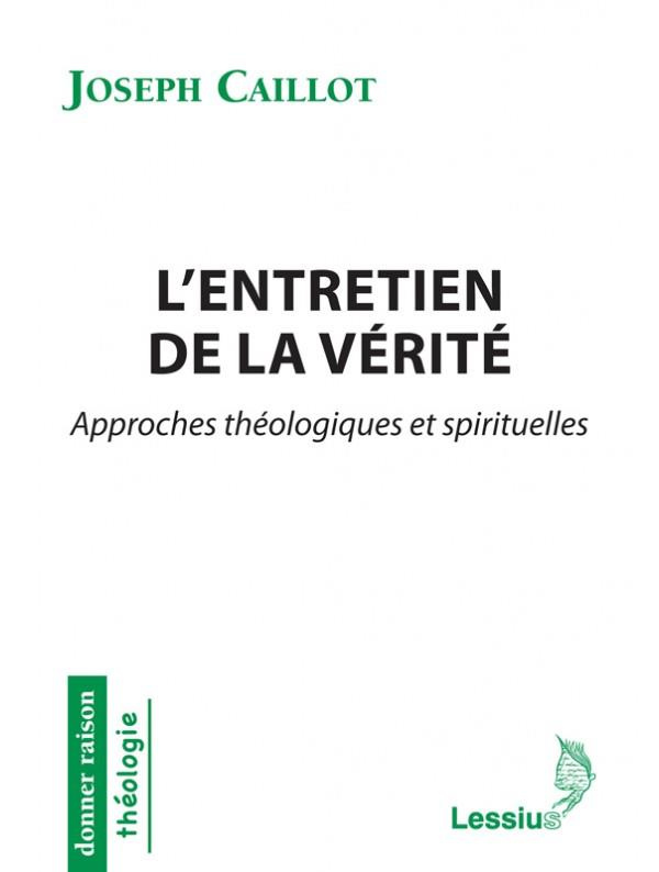 Caillot_Joseph_Crepy_Luc_Lafon_Guy-L_entretien_de_la_v_rit_._Approches_th_ologiques_et_spirituelles-9782872993048_0