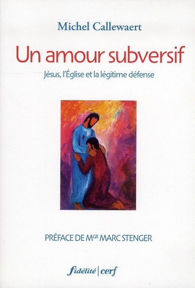 Callewaert_Michel_Stenger_Marc-Un_amour_subversif._J_sus_l_Eglise_et_la_l_gitime_d_fense-9782204097024_0