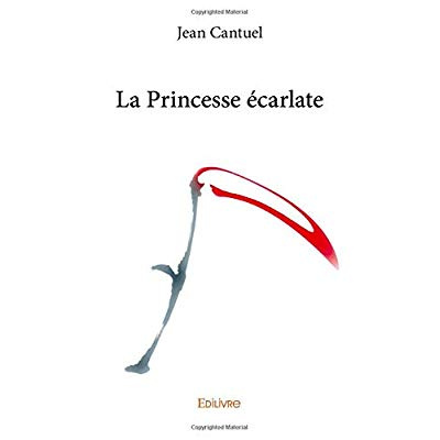 Cantuel_Jean-La_Princesse_carlate-9782414232031_0