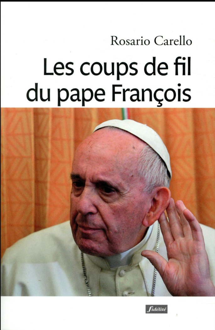Carello_Rosario_Murovec_Ivan-Les_coups_de_fil_du_pape_Fran_ois._Quand_le_Pape_appelle_-_R_cits_de_tendresse-9782873567569_0