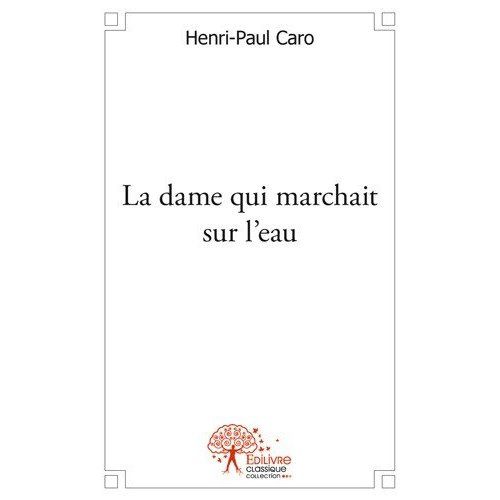 Caro_Henri-paul-La_dame_qui_marchait_sur_l_eau-9782332512604_0